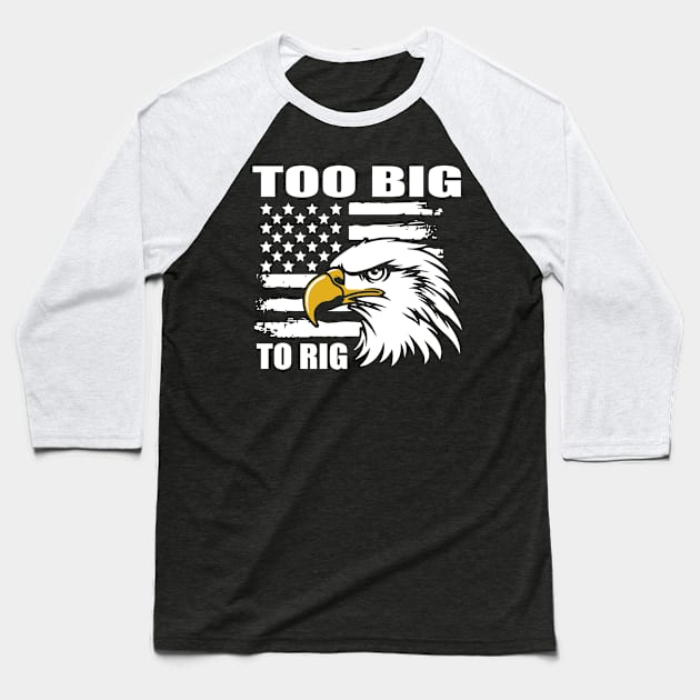 Too Big To rig 2024 Baseball T-Shirt by Sabahmd